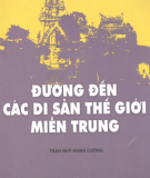 Ebook Đường đến các di sản thế giới miền Trung: Phần 1 - Trần Huy Hùng Cường