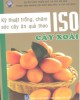 Ebook Kỹ thuật trồng và chăm sóc cây ăn quả theo ISO (Quyển 5: cây xoài): Phần 1 - NXB Lao động - Xã hội