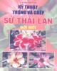 Ebook Kỹ thuật trồng và ghép sứ Thái Lan đời mới (Quyển 2): Phần 2